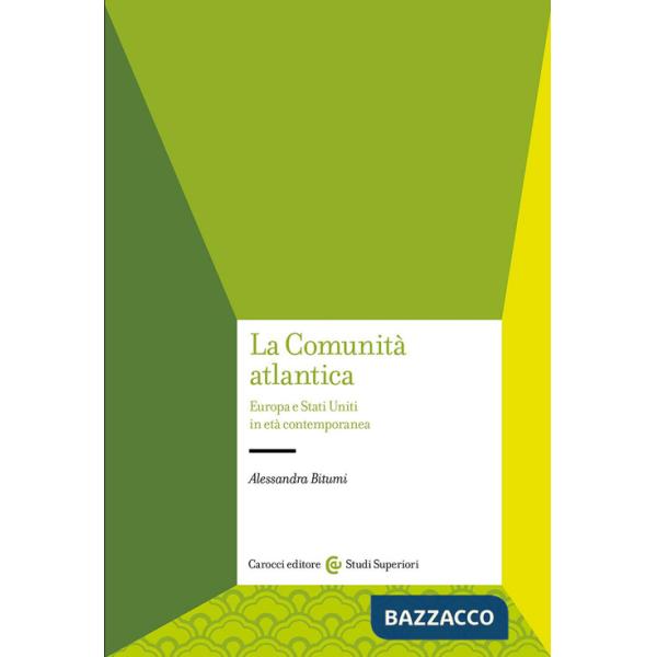 Comunità atlantica. Europa e Stati Uniti in età contemporanea (La)