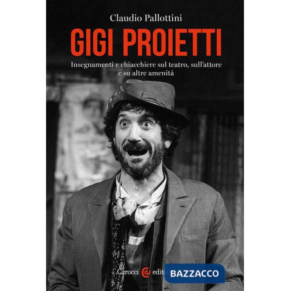 Gigi Proietti. Insegnamenti e chiacchiere sul teatro, sull'attore e su altre amenità