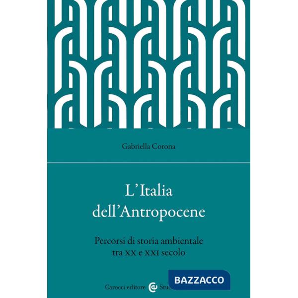 Italia dell'Antropocene. Percorsi di storia ambientale tra XX e XXI secolo (L')
