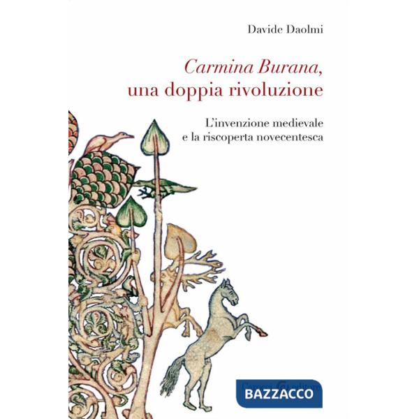 Carmina Burana, una doppia rivoluzione. L'invenzione medievale e la riscoperta novecentesca