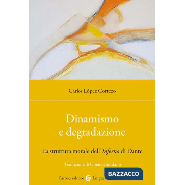 Dinamismo e degradazione. La struttura morale dell'Inferno di Dante