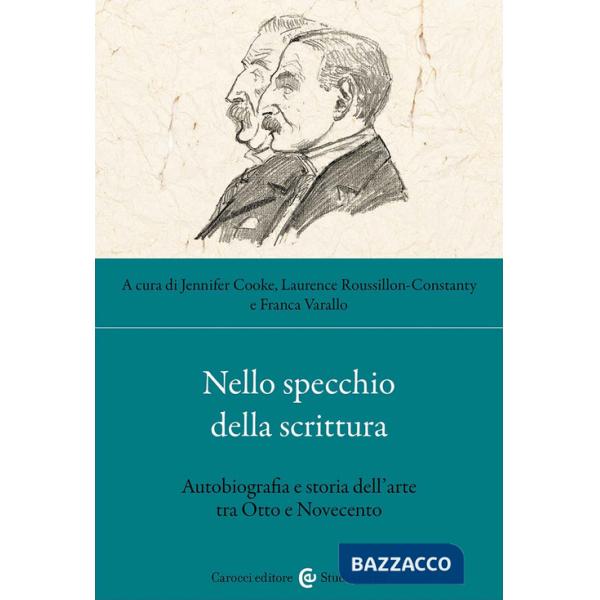 Nello specchio della scrittura. Autobiografia e storia dell'arte tra Otto e Novecento