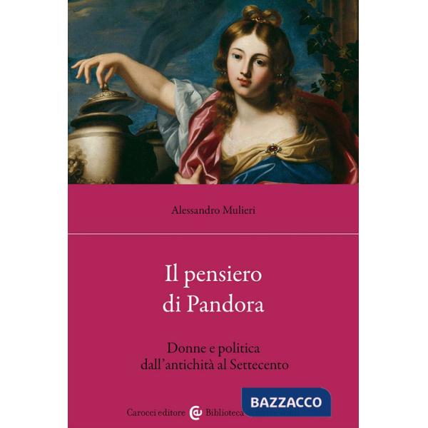 Pensiero di Pandora. Donne e politica dall'antichità al Settecento (Il)