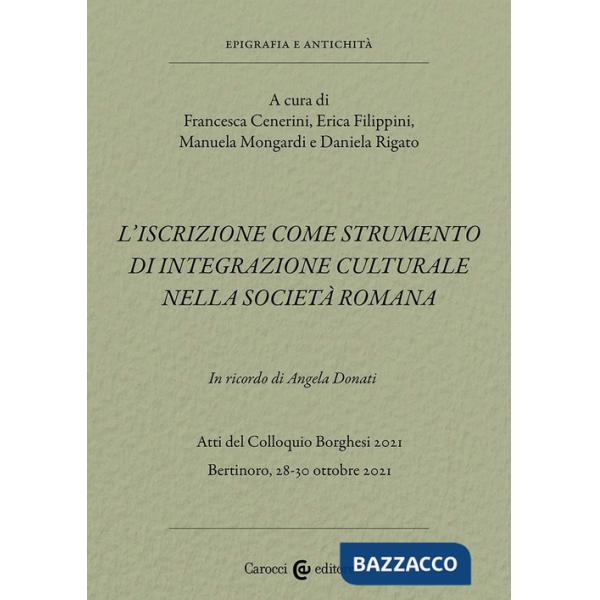 Iscrizione come strumento di integrazione culturale nella società romana. In ricordo di Angela Donati. Atti del Colloquio Borghe