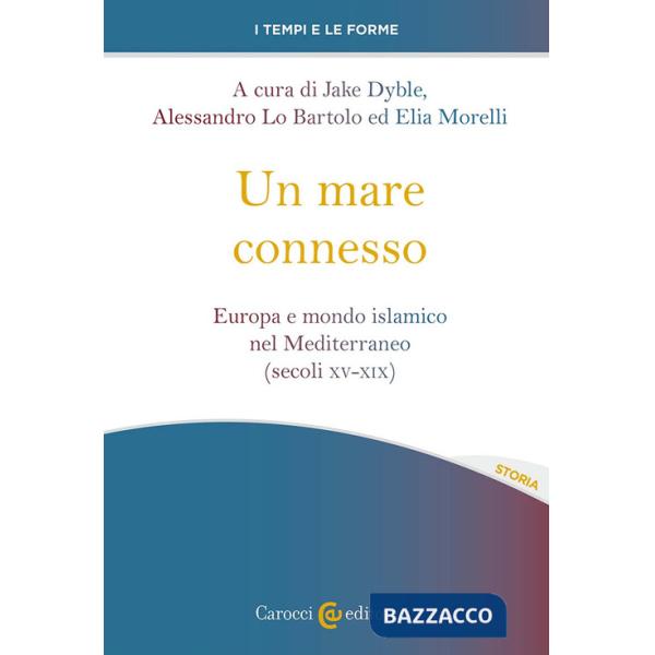 Mare connesso. Europa e mondo islamico nel Mediterraneo (secoli XV-XIX) (Un)