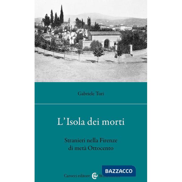 Isola dei morti. Stranieri nella Firenze di metà Ottocento (L')