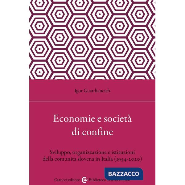 Economia e società di confine. Sviluppo, organizzazione e istituzioni della comunità slovena in Italia (1954-2020)