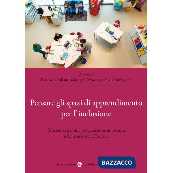 Pensare gli spazi di apprendimento per l'inclusione. Esperienze per una progettazione innovativa nelle scuole della Toscana
