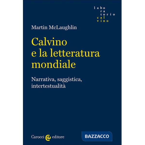 Calvino e la letteratura mondiale. Narrativa, saggistica, intertestualità