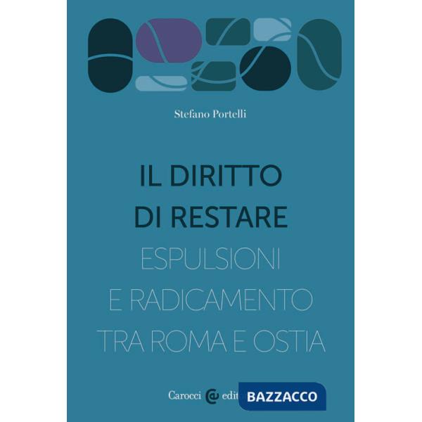 Diritto di restare. Espulsioni e radicamento tra Roma e Ostia (Il)