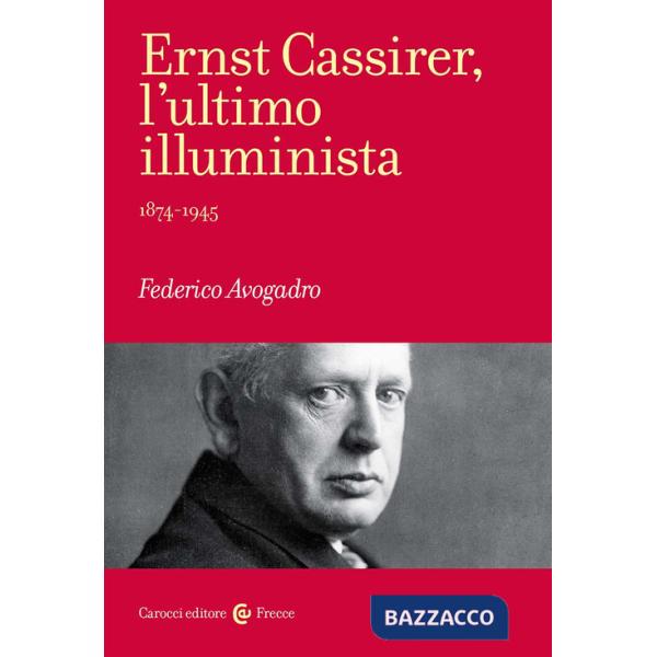 Ernst Cassirer, l'ultimo illuminista. 1874-1945