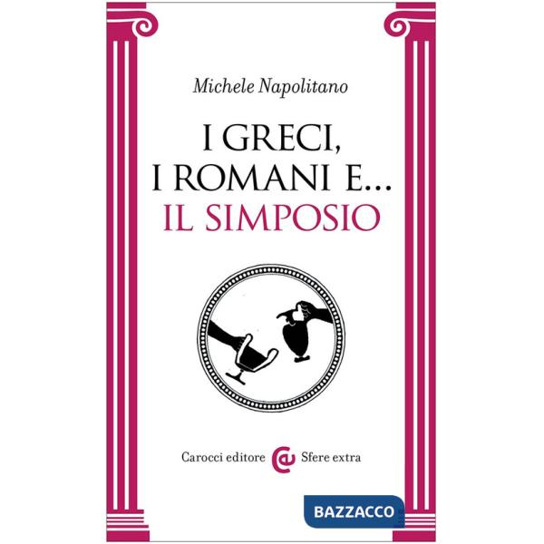 Greci, i romani e... Il simposio (I)
