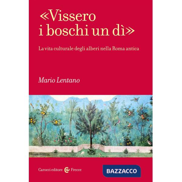 «Vissero i boschi un dì». La vita culturale degli alberi nella Roma antica