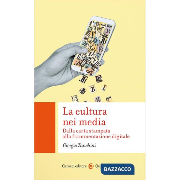Cultura nei media. Dalla carta stampata alla frammentazione digitale (La)