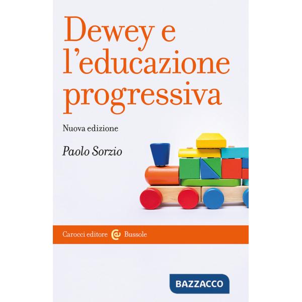 Dewey e l'educazione progressiva. Nuova ediz.