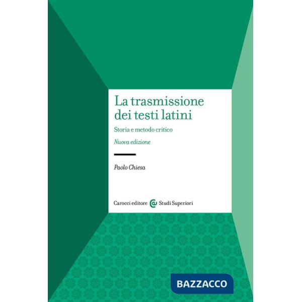 Trasmissione dei testi latini. Storia e metodo critico (La)