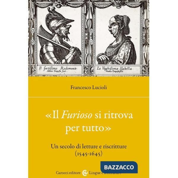 Furioso si ritrova per tutto». Un secolo di letture e riscritture (1515-1645) («Il)