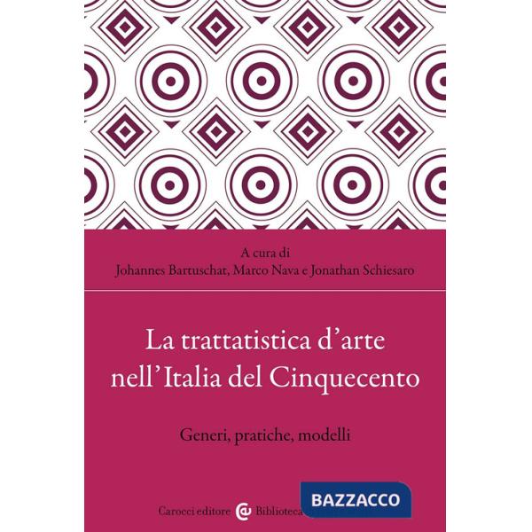 Trattatistica d'arte nell'Italia del Cinquecento. Generi, pratiche, modelli (La)