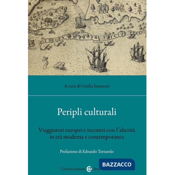 Peripli culturali. Viaggiatori europei e incontri con l'alterità in età moderna e contemporanea