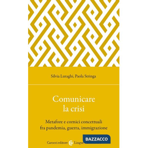 Comunicare la crisi. Metafore e cornici concettuali fra pandemia, guerra, immigrazione