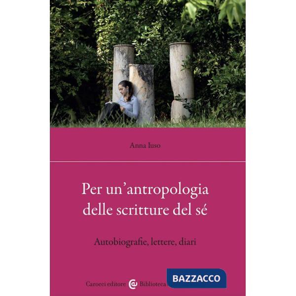 Per un'antropologia delle scritture del sé. Autobiografie, lettere, diari