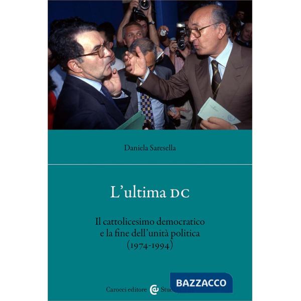 Ultima DC. Il cattolicesimo democratico e la fine dell'unità politica (1974-1994) (L')