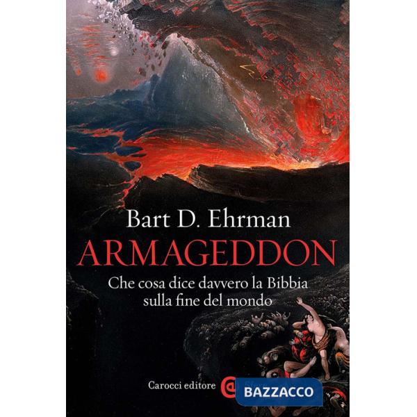 Armageddon. Che cosa dice davvero la Bibbia sulla fine del mondo