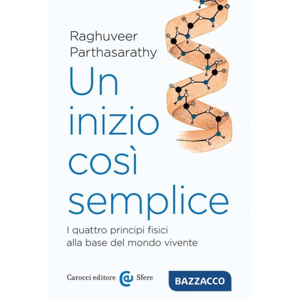 Inizio così semplice. I quattro principi fisici alla base del mondo vivente (Un)