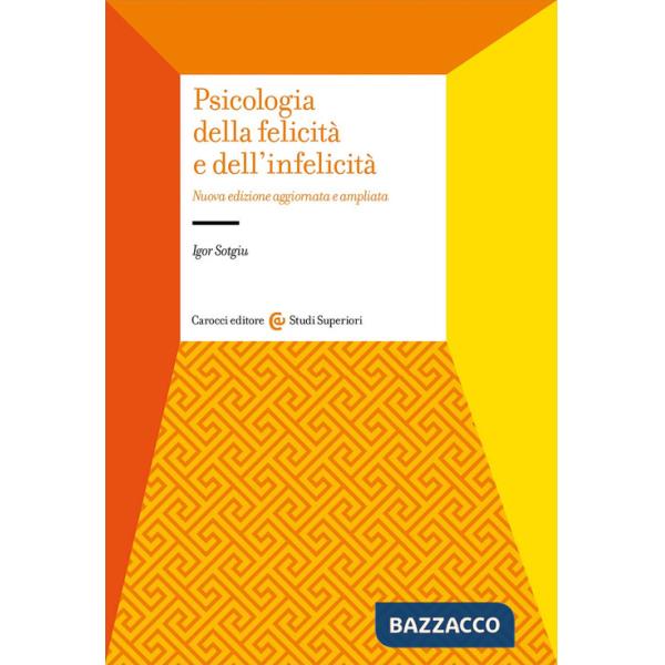 Psicologia della felicità e dell'infelicità. Nuova ediz.