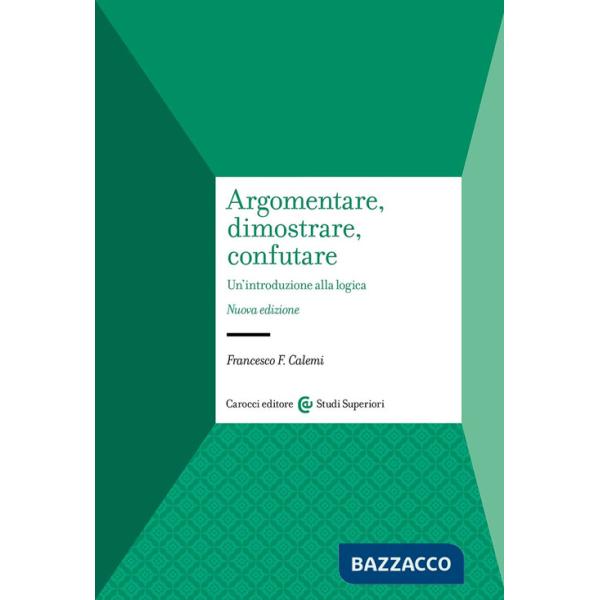Argomentare, dimostrare, confutare. Un'introduzione alla logica