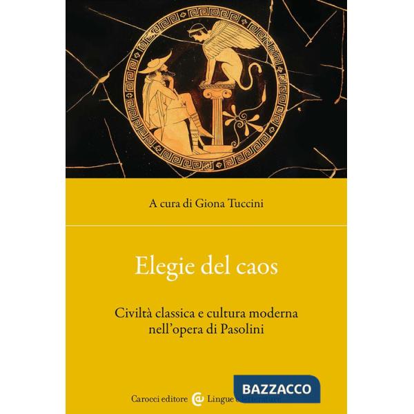 Elegie del caos. Civiltà classica e cultura moderna nell'opera di Pasolini