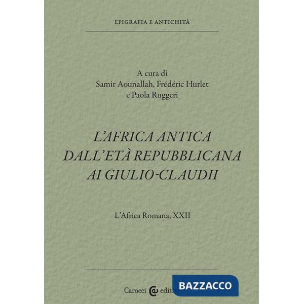 Africa romana (L'). Vol. 22: L' Africa antica dall'età repubblicana ai Giulio-Claudi