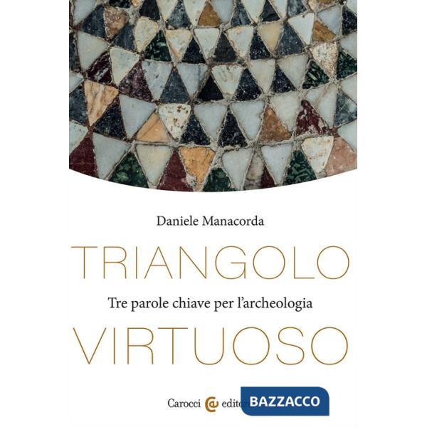 Triangolo virtuoso. Tre parole chiave per l'archeologia