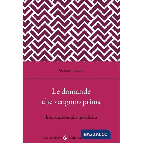 Domande che vengono prima. Introduzione alla metafisica (Le)