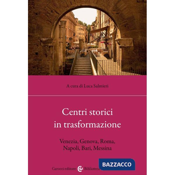 Centri storici in trasformazione. Venezia, Genova, Roma, Napoli, Bari, Messina
