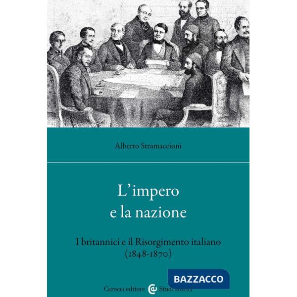 Impero e la nazione. I britannici e il Risorgimento italiano (1848-1870) (L')
