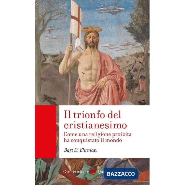 Trionfo del cristianesimo. Come una religione proibita ha conquistato il mondo (Il)
