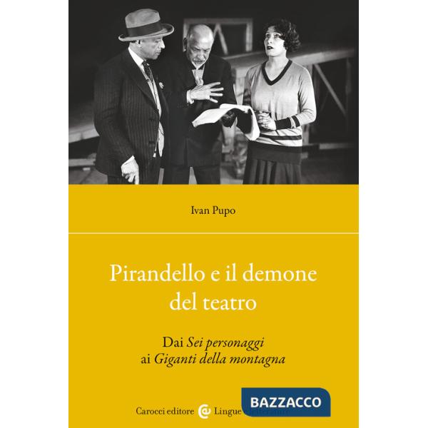 Pirandello e il demone del teatro. Dai «Sei personaggi» ai «Giganti della montagna»