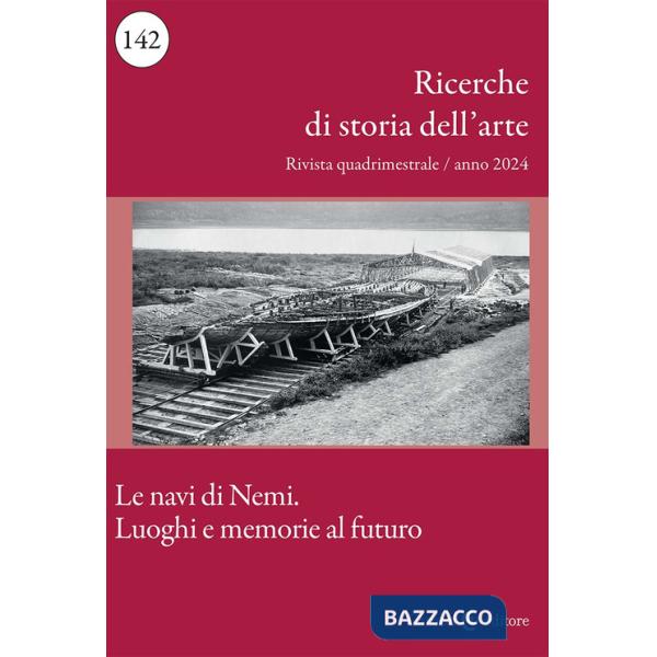 Ricerche di storia dell'arte (2024). Vol. 1: Le navi di Nemi. Luoghi e memorie al futuro