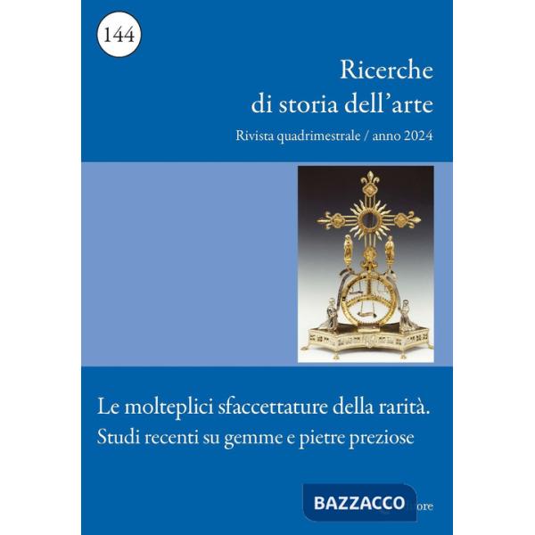 Ricerche di storia dell'arte (2024). Vol. 3: Le molteplici sfaccettature della rarità. Studi recenti su gemme e pietre preziose