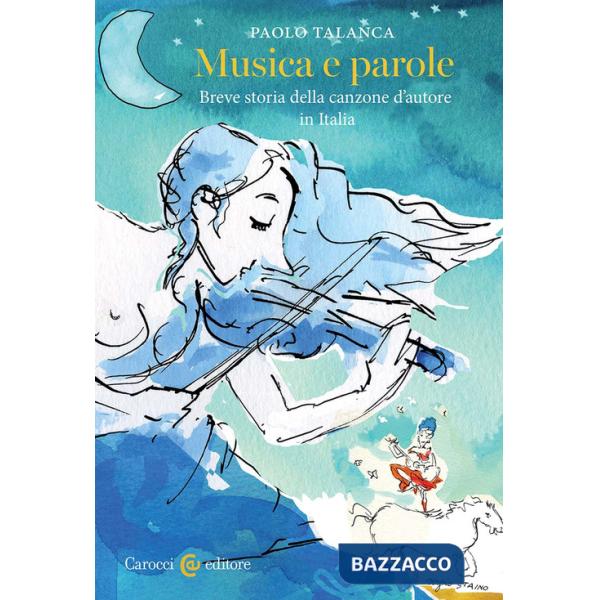 Musica e parole. Breve storia della canzone d'autore in Italia