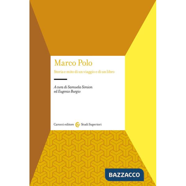 Marco Polo. Storia e mito di un viaggio e di un libro