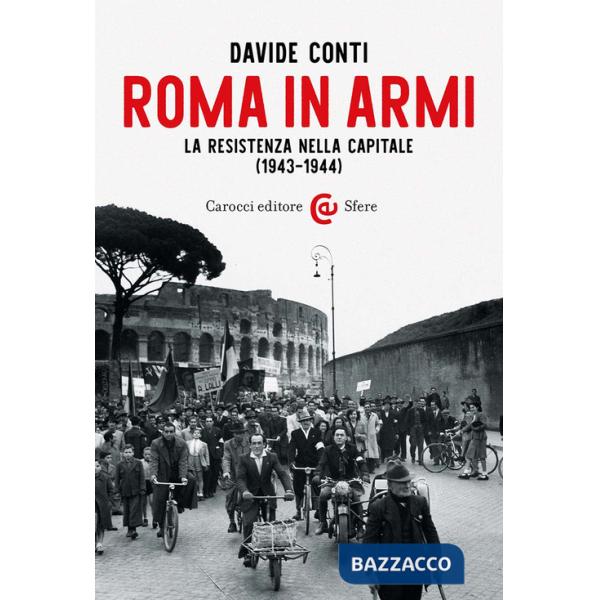 Roma in armi. La Resistenza nella capitale (1943-1944)