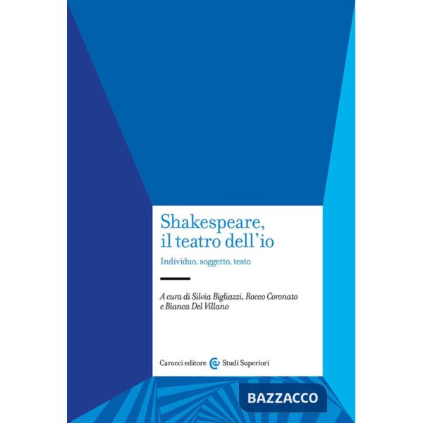 Shakespeare, il teatro dell'io. Individuo, soggetto, testo