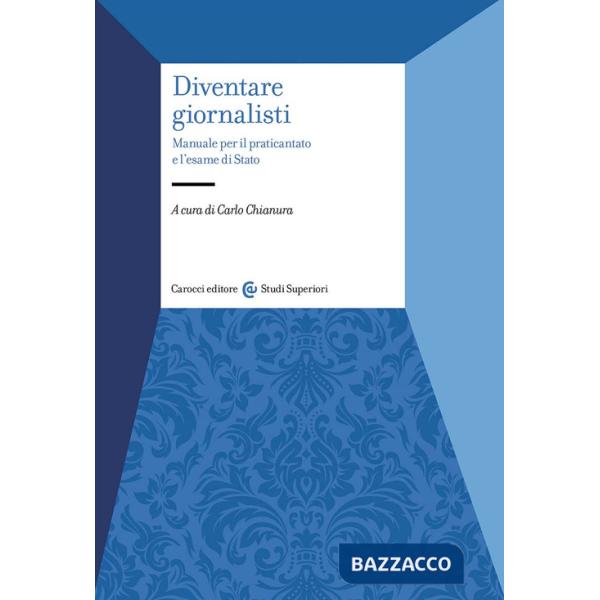 Diventare giornalisti. Manuale per il praticantato e l'esame di Stato