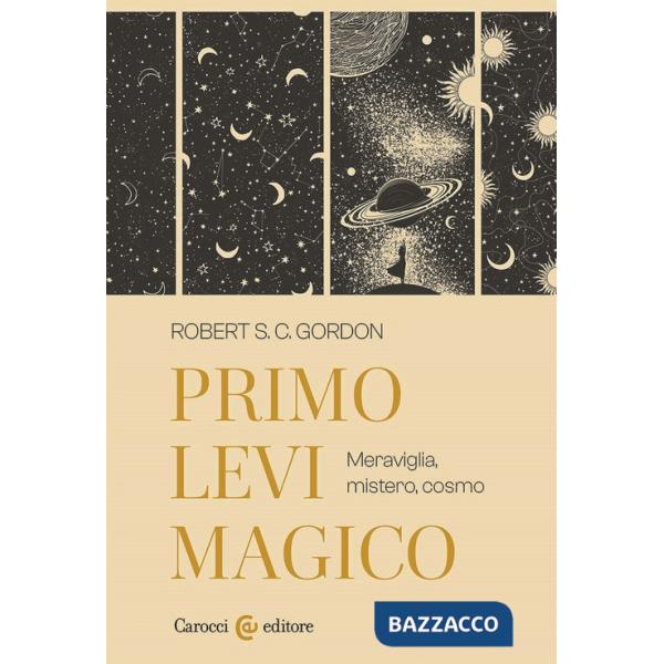 Primo Levi magico. Meraviglia, mistero, cosmo