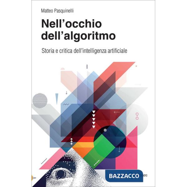 Nell'occhio dell'algoritmo. Storia e critica dell'intelligenza artificiale