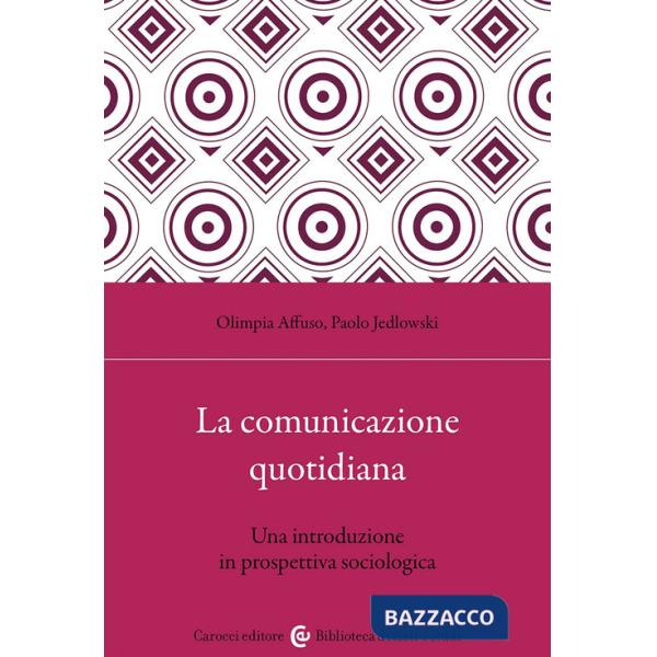 Comunicazione quotidiana. Una introduzione in prospettiva sociologica (La)