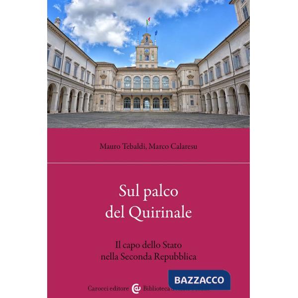 Sul palco del Quirinale. Il capo dello Stato nella Seconda Repubblica