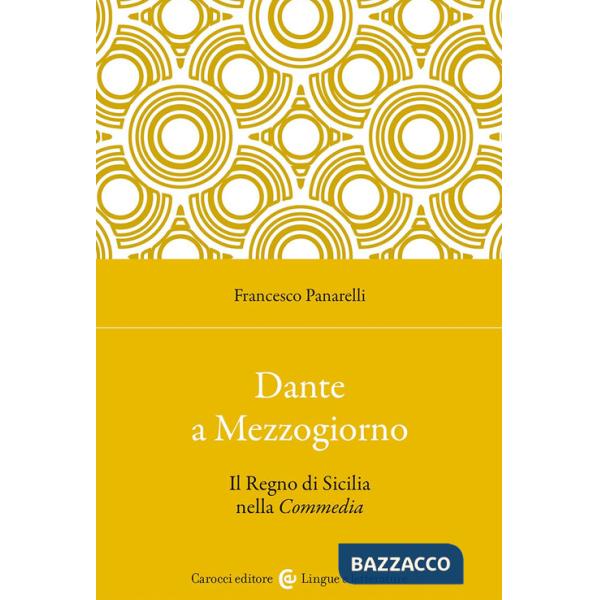 Dante a Mezzogiorno. Il Regno di Sicilia nella Commedia
